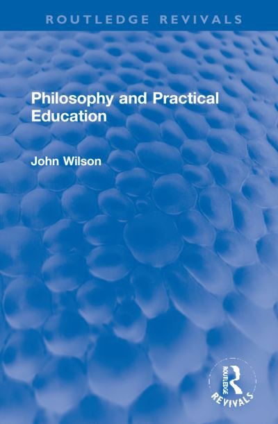 Cover for John Wilson · Philosophy and Practical Education - Routledge Revivals (Hardcover Book) (2022)