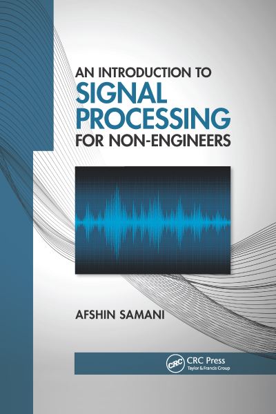 Cover for Samani, Afshin (Aalborg University, Denmark.) · An Introduction to Signal Processing for Non-Engineers (Paperback Book) (2022)