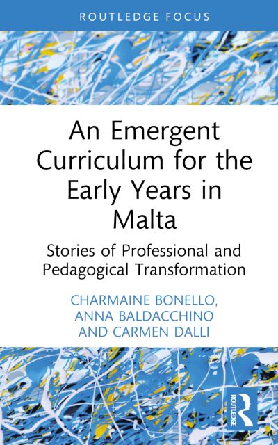 Cover for Bonello, Charmaine (University of Malta, Malta) · An Emergent Curriculum for the Early Years in Malta: Stories of Professional and Pedagogical Transformation - Routledge Research in Early Childhood Education (Hardcover Book) (2024)