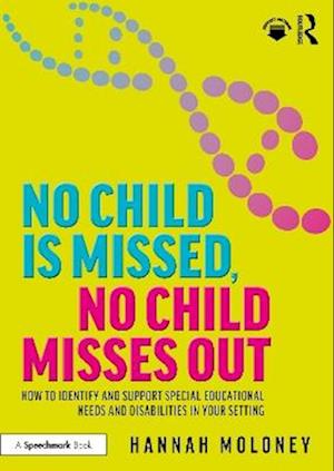 Cover for Hannah Moloney · No Child is Missed, No Child Misses Out: How to Identify and Support Special Educational Needs and Disabilities in Your Setting (Paperback Book) (2025)