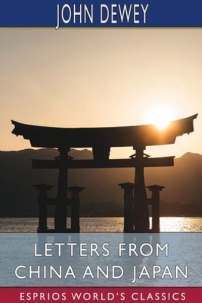 Letters From China and Japan (Esprios Classics) - John Dewey - Bøger - Blurb - 9781034812814 - 26. april 2024