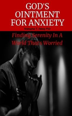 Kristopher T. Halsey · God's Ointment For Anxiety (Paperback Book) (2024)