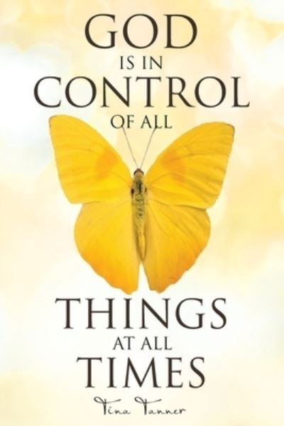 Tina Tanner · God Is in Control of All Things at All Times (Paperback Book) (2019)