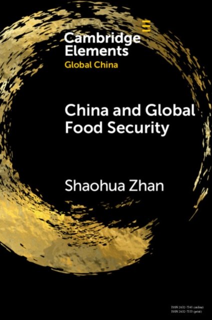 Cover for Zhan, Shaohua (Nanyang Technological University, Singapore) · China and Global Food Security - Elements in Global China (Paperback Book) (2022)