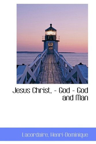 Cover for Lacordaire Henri-dominique · Jesus Christ, - God - God and Man (Paperback Book) (2009)