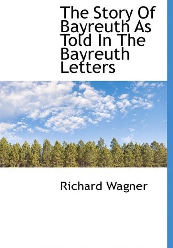 Cover for Wagner, Richard (Princeton, MA) · The Story of Bayreuth as Told in the Bayreuth Letters (Hardcover Book) (2009)