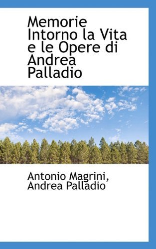 Cover for Andrea Palladio · Memorie Intorno La Vita E Le Opere Di Andrea Palladio (Pocketbok) [Italian edition] (2009)