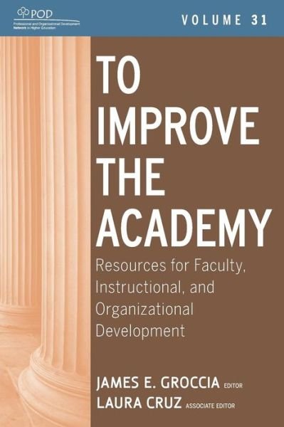 To Improve the Academy: Resources for Faculty, Instructional, and Organizational Development - JB - Anker - JE Groccia - Bøker - John Wiley & Sons Inc - 9781118257814 - 18. oktober 2012