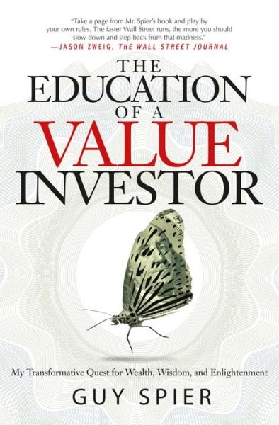 Cover for Guy Spier · The Education of a Value Investor: My Transformative Quest for Wealth, Wisdom, and Enlightenment (Inbunden Bok) (2014)