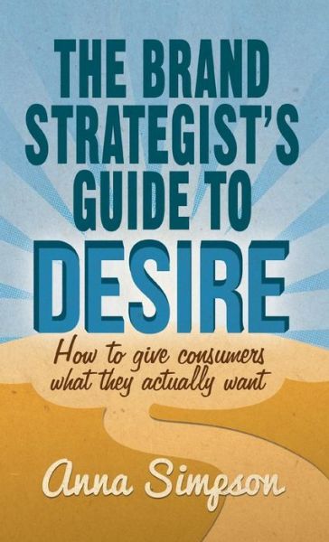 Cover for A. Simpson · The Brand Strategist s Guide to Desire (Book) (2014)