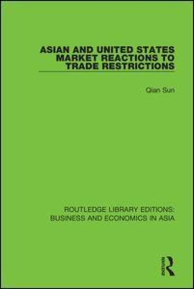 Cover for Qian Sun · Asian and United States Market Reactions to Trade Restrictions - Routledge Library Editions: Business and Economics in Asia (Hardcover Book) (2018)