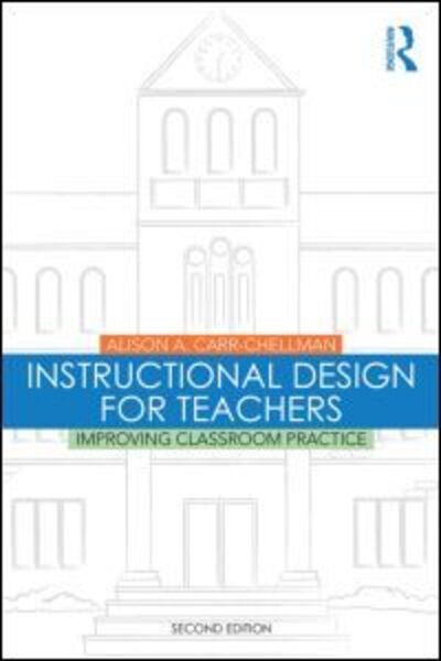 Cover for Carr-Chellman, Alison A. (University of Idaho, USA) · Instructional Design for Teachers: Improving Classroom Practice (Paperback Book) (2015)