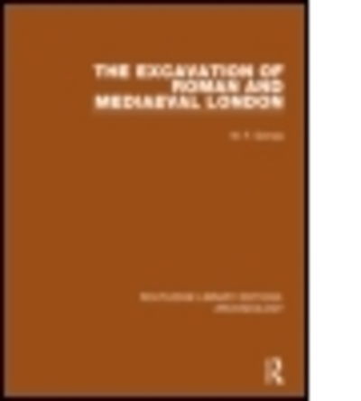 Cover for W. F. Grimes · The Excavation of Roman and Mediaeval London - Routledge Library Editions: Archaeology (Paperback Book) (2016)