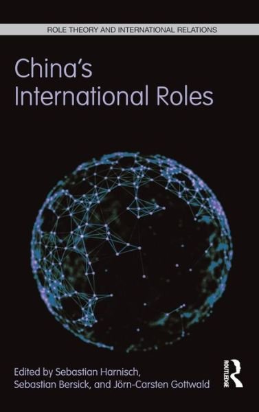 Cover for Harnisch, Sebastian (Heidelberg University, Germany) · China's International Roles: Challenging or Supporting International Order? - Role Theory and International Relations (Hardcover Book) (2015)