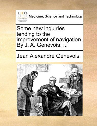 Cover for Jean Alexandre Genevois · Some New Inquiries Tending to the Improvement of Navigation. by J. A. Genevois, ... (Paperback Book) (2010)