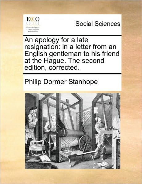 Cover for Philip Dormer Stanhope · An Apology for a Late Resignation: in a Letter from an English Gentleman to His Friend at the Hague. the Second Edition, Corrected. (Paperback Book) (2010)