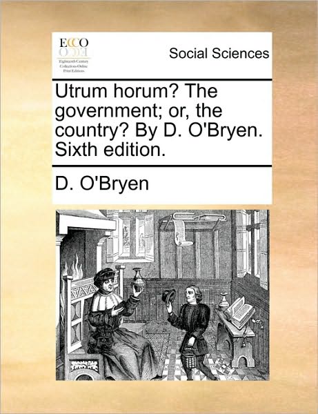 Cover for D O\'bryen · Utrum Horum? the Government; Or, the Country? by D. O'bryen. Sixth Edition. (Paperback Book) (2010)