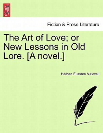 Cover for Herbert Eustace Maxwell · The Art of Love; or New Lessons in Old Lore. [a Novel.] (Paperback Book) (2011)