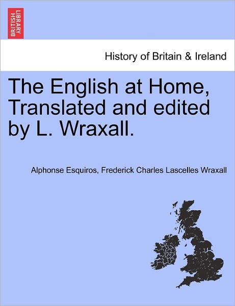 Cover for Alphonse Esquiros · The English at Home, Translated and Edited by L. Wraxall. (Paperback Book) (2011)