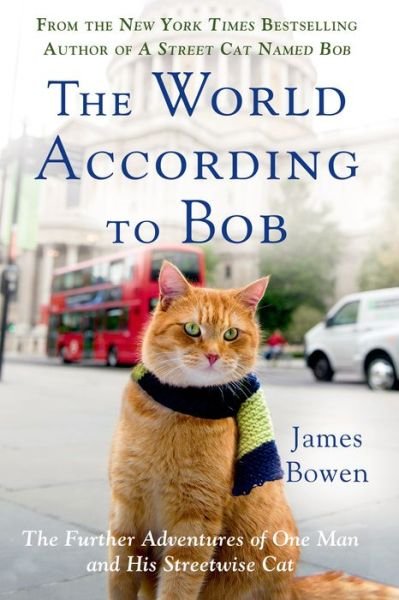 The World According to Bob: The Further Adventures of One Man and His Streetwise Cat - James Bowen - Books - St. Martin's Publishing Group - 9781250067814 - June 2, 2015