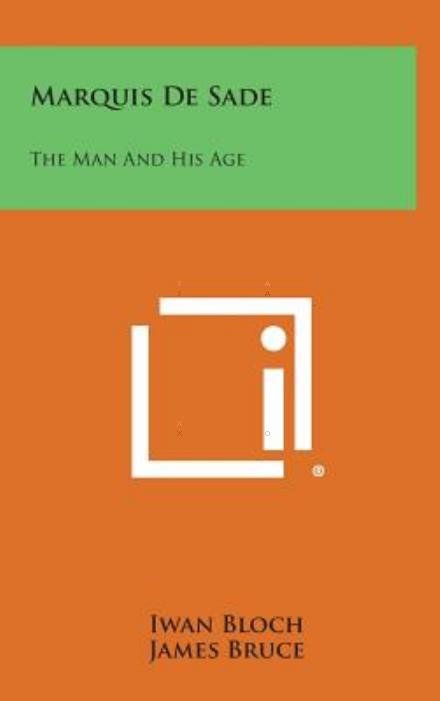Cover for Iwan Bloch · Marquis De Sade: the Man and His Age (Innbunden bok) (2013)