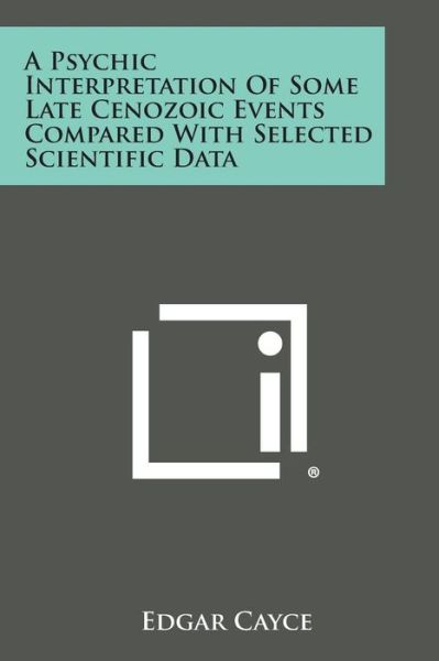 Cover for Edgar Cayce · A Psychic Interpretation of Some Late Cenozoic Events Compared with Selected Scientific Data (Paperback Book) (2013)