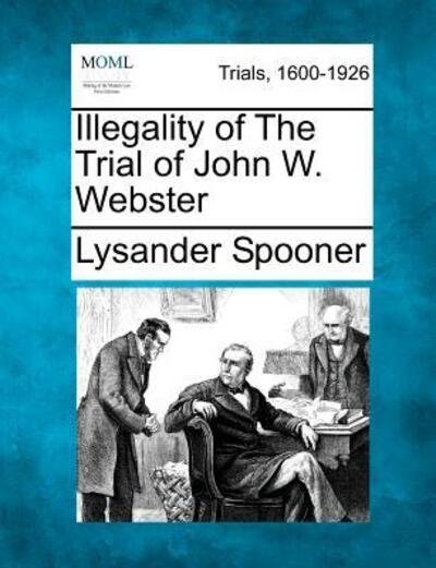 Cover for Lysander Spooner · Illegality of the Trial of John W. Webster (Taschenbuch) (2012)
