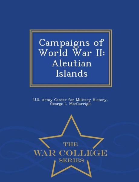 Cover for George L Macgarrigle · Campaigns of World War Ii: Aleutian Islands - War College Series (Pocketbok) (2015)