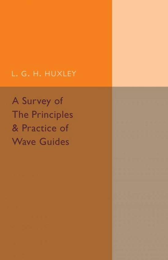 Cover for L. G. H. Huxley · A Survey of the Principles and Practice of Wave Guides (Paperback Book) (2016)