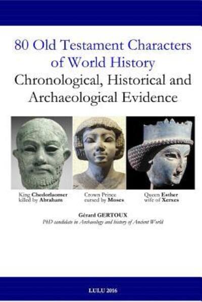 80 Old Testament Characters of World History: Chronological, Historical and Archaeological Evidence - Gerard Gertoux - Książki - Lulu.com - 9781329932814 - 27 lutego 2016