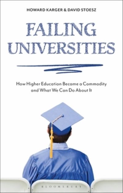 Cover for Karger, Howard (Hawai’i Pacific University, USA) · Failing Universities: How Higher Education Became a Commodity and What We Can Do About It (Gebundenes Buch) (2024)