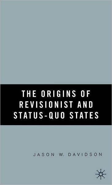 The Origins of Revisionist and Status-Quo States - J. Davidson - Books - Palgrave USA - 9781403971814 - June 14, 2006
