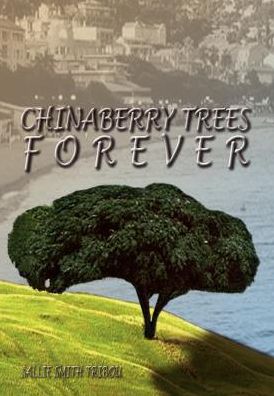 Cover for Sallie Smith Tribou · Chinaberry Trees Forever (Hardcover Book) (2003)