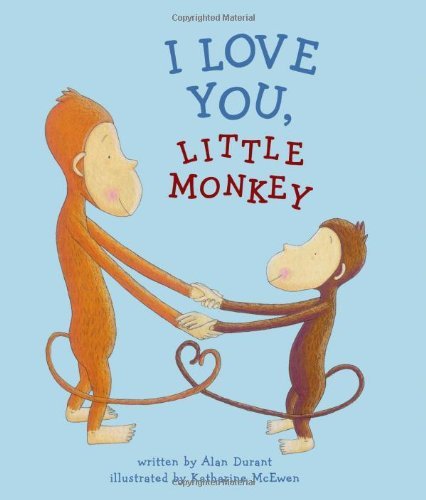 Cover for Alan Durant · I Love You, Little Monkey (Hardcover Book) [First edition] (2007)