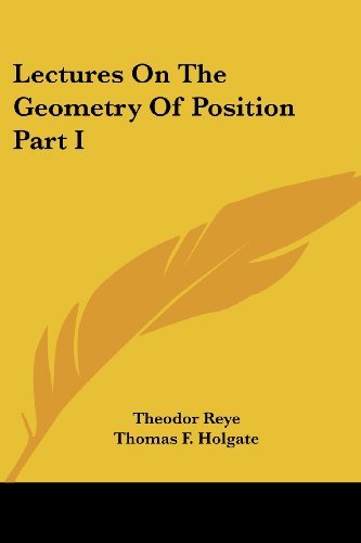 Cover for Theodor Reye · Lectures on the Geometry of Position Part I (Paperback Book) (2007)
