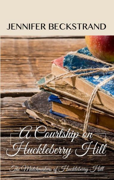 Cover for Jennifer Beckstrand · A Courtship on Huckleberry Hill (Paperback Book) (2018)