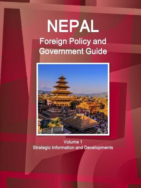 Nepal Foreign Policy and Government Guide Volume 1 Strategic Information and Developments - Inc Ibp - Böcker - IBP USA - 9781433035814 - 21 november 2017