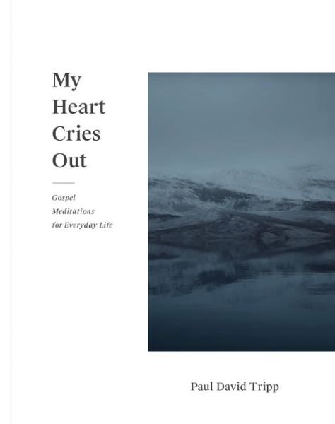 Cover for Paul David Tripp · My Heart Cries Out: Gospel Meditations for Everyday Life (Paperback Book) (2019)