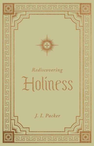 Cover for J. I. Packer · Rediscovering Holiness (Hardcover Book) (2021)