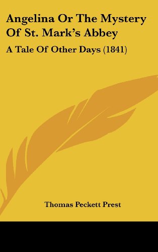 Angelina or the Mystery of St. Mark's Abbey: a Tale of Other Days (1841) - Thomas Peckett Prest - Books - Kessinger Publishing, LLC - 9781436935814 - August 18, 2008