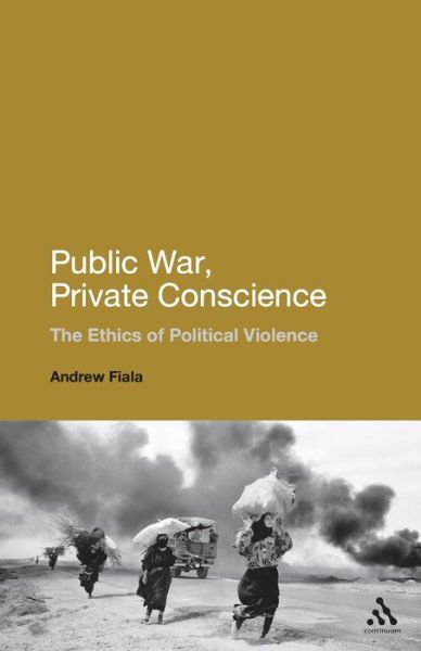 Cover for Fiala, Andrew (California State University, Fresno, USA) · Public War, Private Conscience: The Ethics of Political Violence (Pocketbok) (2010)