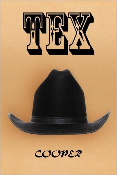 Tex: a Novel About an Unforgettable Bible-thumping Texan - Cooper - Bøker - Xlibris, Corp. - 9781441546814 - 16. juli 2009