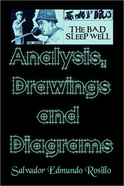 Akira Kurosawa's the Bad Sleep Well: Analysis, Drawings and Diagrams - Salvador Edmundo Rosillo - Books - Xlibris, Corp. - 9781441562814 - October 6, 2009