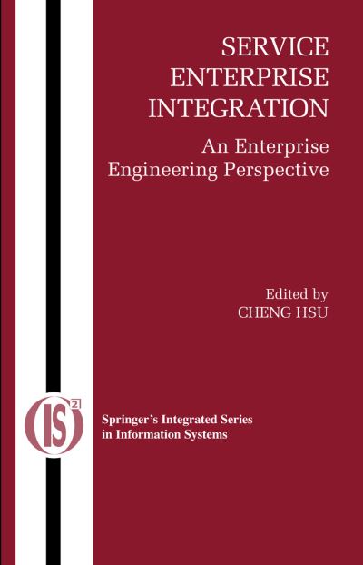 Cover for Cheng Hsu · Service Enterprise Integration: An Enterprise Engineering Perspective - Integrated Series in Information Systems (Paperback Book) [Softcover reprint of hardcover 1st ed. 2007 edition] (2010)