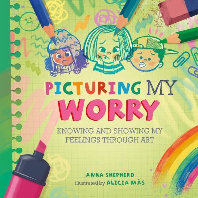 Cover for Anna Shepherd · All the Colours of Me: Picturing My Worry: Knowing and showing my feelings through art - All the Colours of Me (Hardcover Book) (2023)
