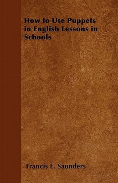 Cover for Francis E Saunders · How to Use Puppets in English Lessons in Schools (Paperback Book) (2011)