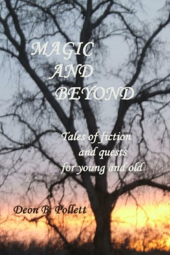 Cover for Deon B Pollett · Magic and Beyond: Tales of Fiction and Quests for Young and Old (Paperback Bog) (2009)