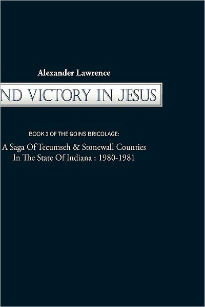 Cover for Lawrence Alexander Lawrence · 2nd Victory in Jesus: Book 3 of the Goins Bricolage: a Saga of Tecumseh &amp; Stonewall Counties in the State of Indiana: 1980-1981 (Paperback Book) (2010)