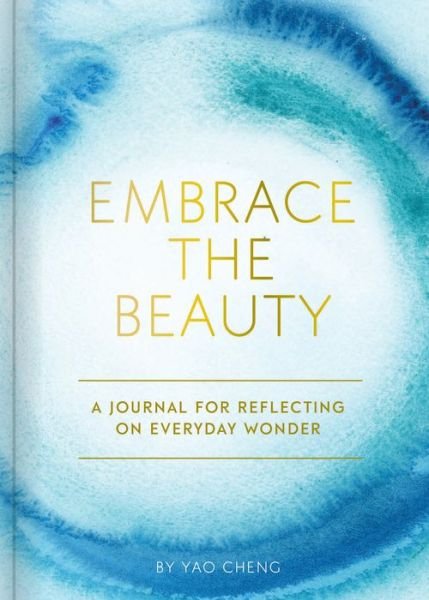 Cover for Yao Cheng · Embrace the Beauty Journal: A Journal for Reflecting on Everyday Wonder (Bog) (2021)