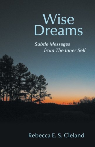 Rebecca E.s. Cleland · Wise Dreams: Subtle Messages from the Inner Self (Pocketbok) (2013)